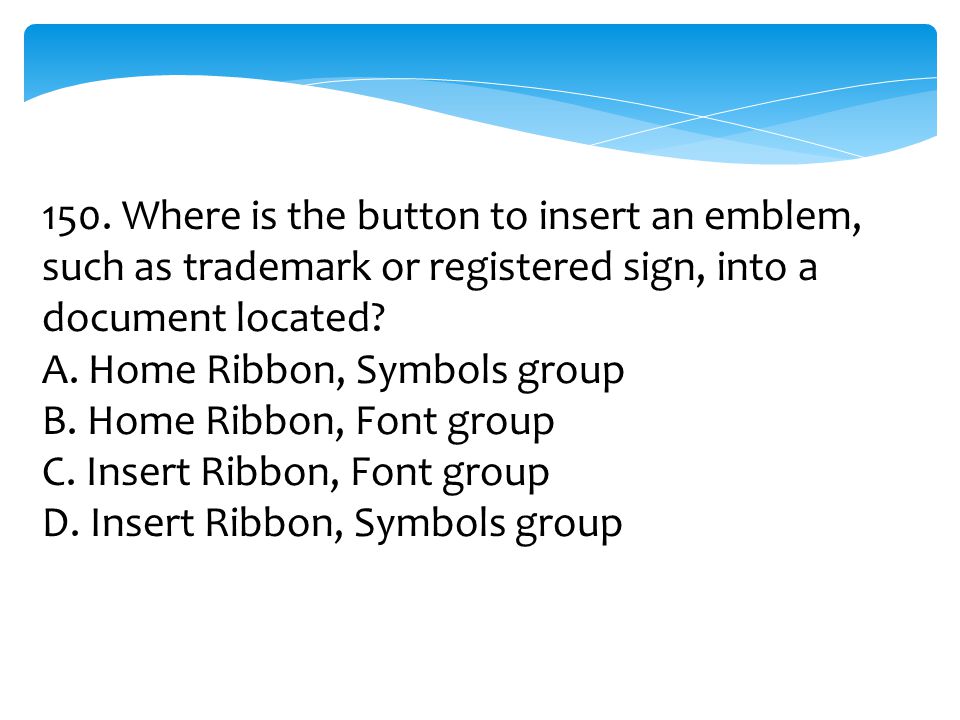 150. Where is the button to insert an emblem, such as trademark or registered sign, into a document located
