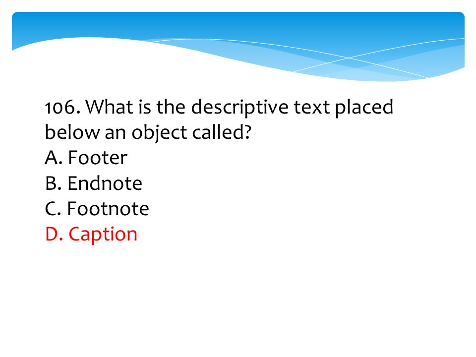 106. What is the descriptive text placed below an object called