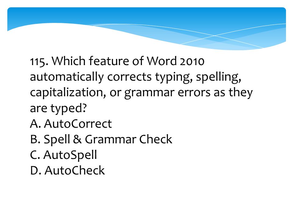 115. Which feature of Word 2010 automatically corrects typing, spelling, capitalization, or grammar errors as they are typed