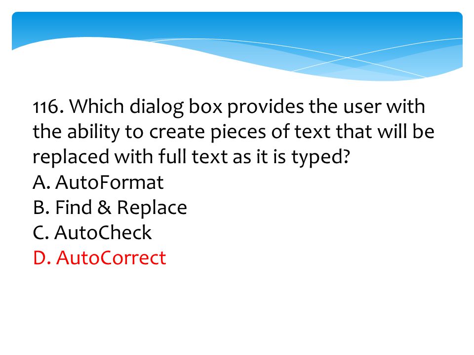 116. Which dialog box provides the user with the ability to create pieces of text that will be replaced with full text as it is typed
