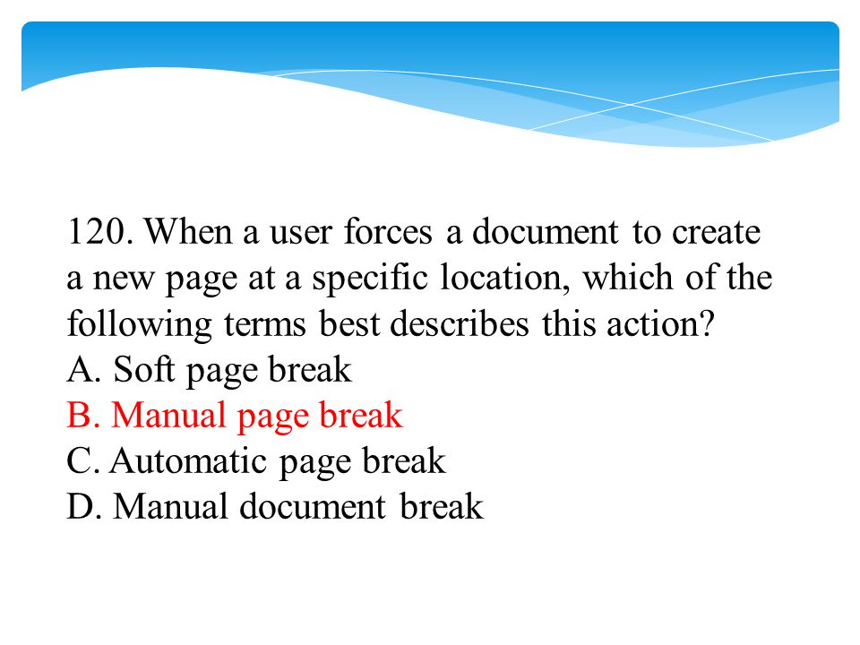 120. When a user forces a document to create a new page at a specific location, which of the following terms best describes this action