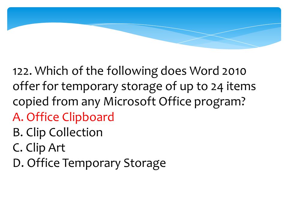 122. Which of the following does Word 2010 offer for temporary storage of up to 24 items copied from any Microsoft Office program