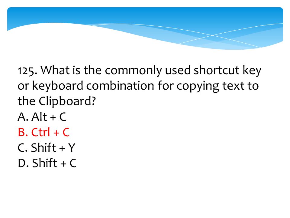 125. What is the commonly used shortcut key or keyboard combination for copying text to the Clipboard
