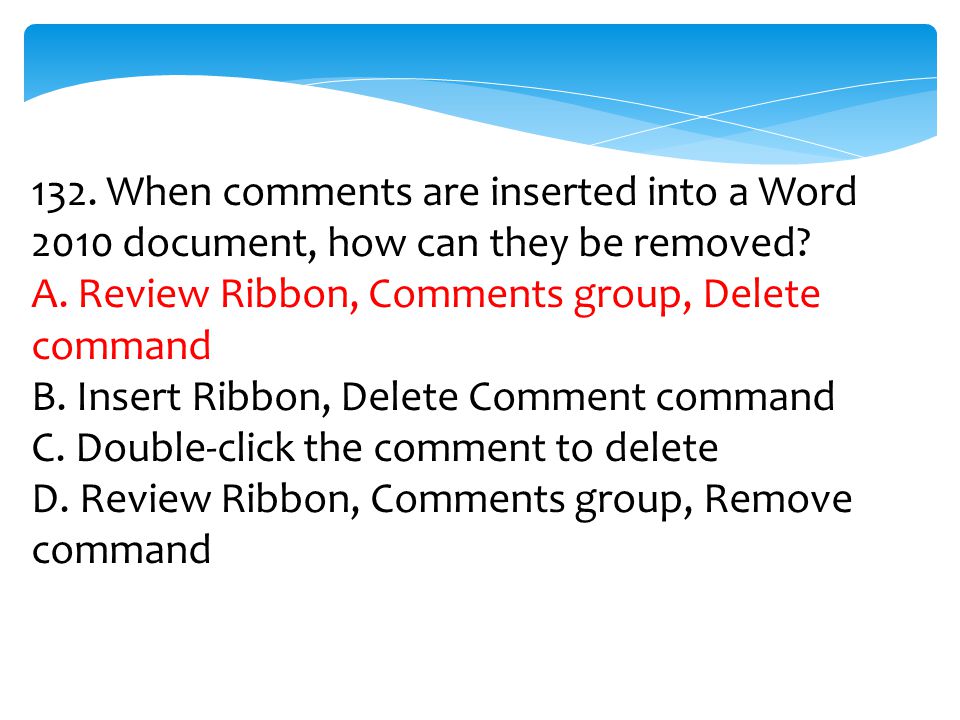 132. When comments are inserted into a Word 2010 document, how can they be removed