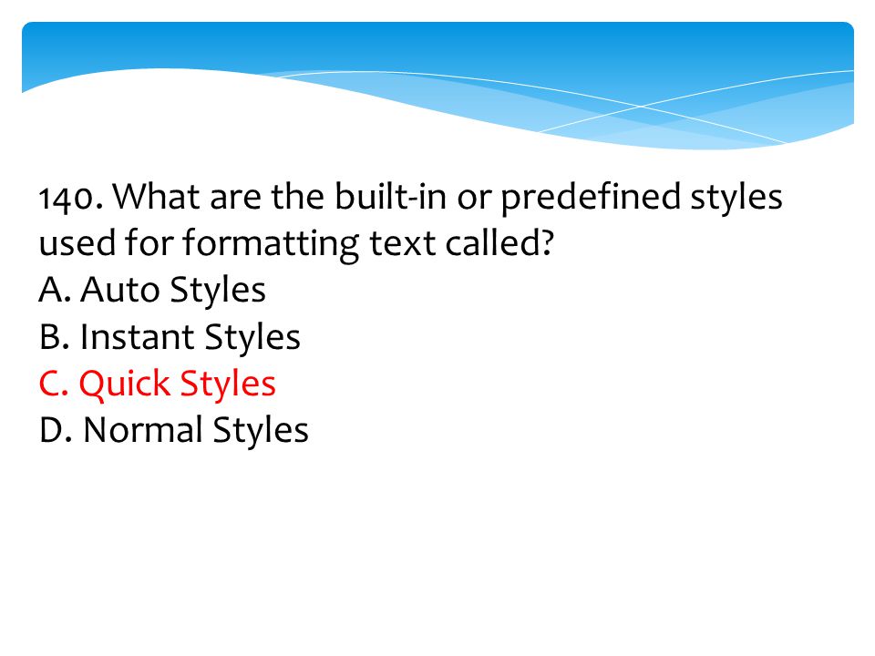 140. What are the built-in or predefined styles used for formatting text called