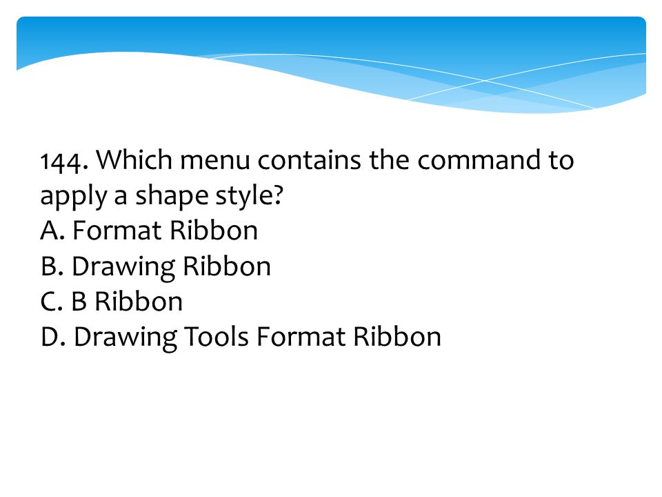 144. Which menu contains the command to apply a shape style