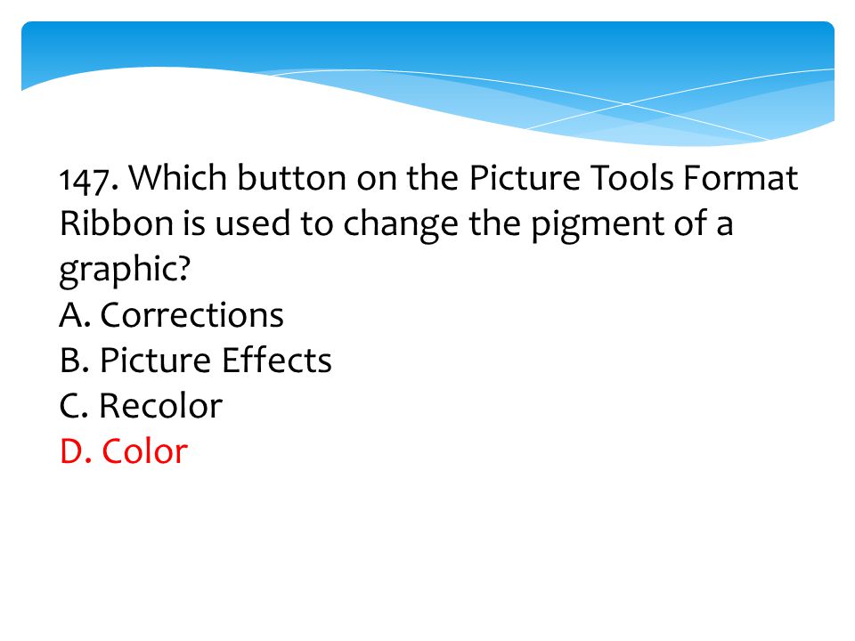 147. Which button on the Picture Tools Format Ribbon is used to change the pigment of a graphic