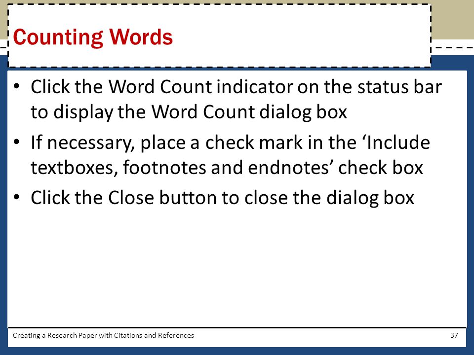 Counting Words Click the Word Count indicator on the status bar to display the Word Count dialog box.