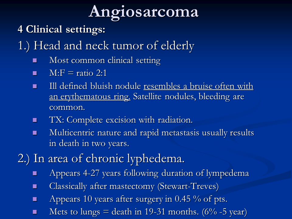 Angiosarcoma 1.) Head and neck tumor of elderly