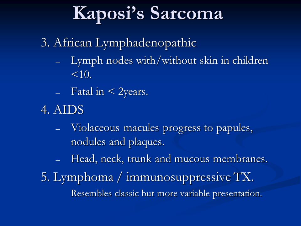Kaposi’s Sarcoma 3. African Lymphadenopathic 4. AIDS
