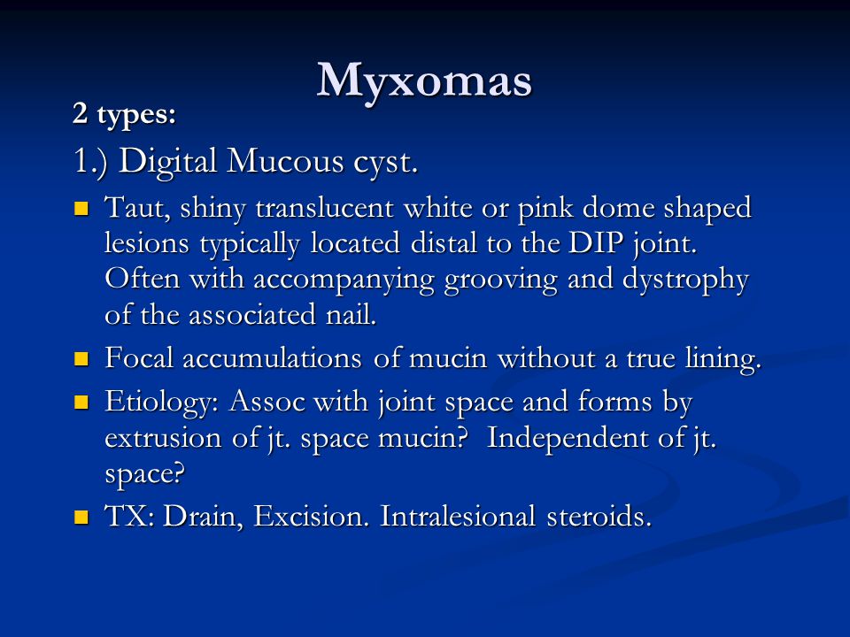 Myxomas 1.) Digital Mucous cyst. 2 types: