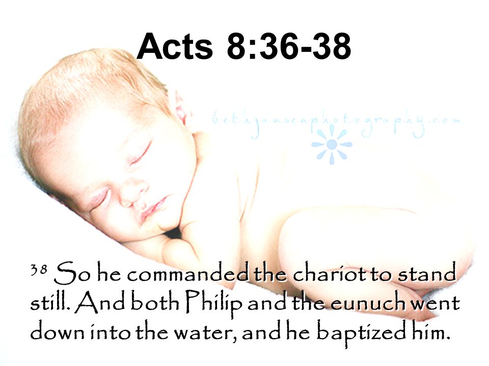 Acts 8: So he commanded the chariot to stand still.