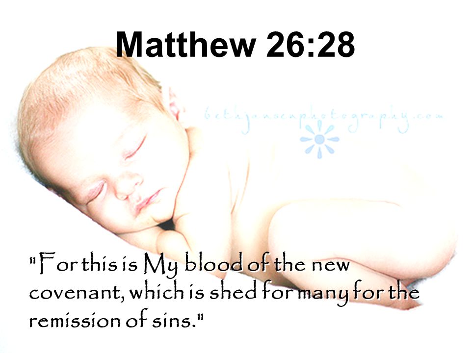 Matthew 26:28 For this is My blood of the new covenant, which is shed for many for the remission of sins.