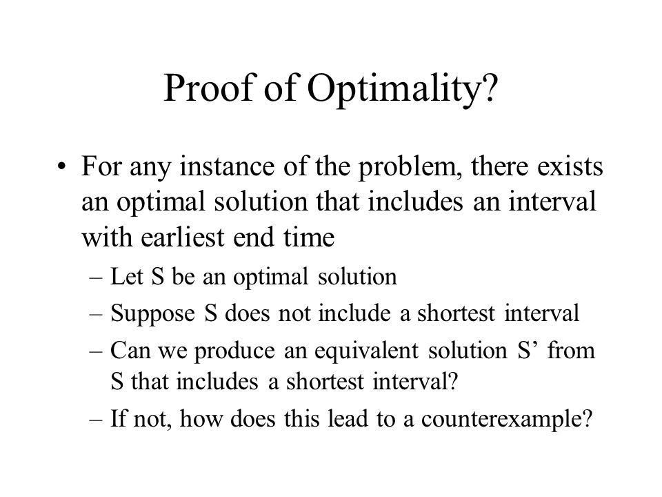 Proof of Optimality For any instance of the problem, there exists an optimal solution that includes an interval with earliest end time.