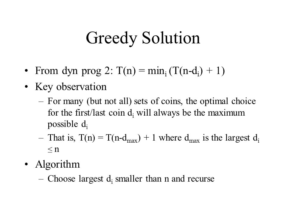 Greedy Solution From dyn prog 2: T(n) = mini (T(n-di) + 1)