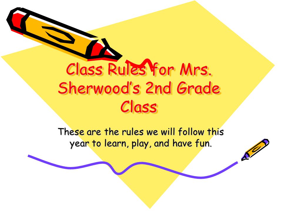 Class Rules for Mrs. Sherwood’s 2nd Grade Class