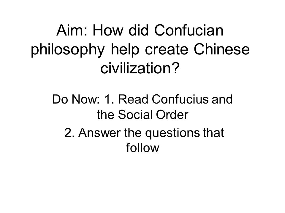 Aim: How did Confucian philosophy help create Chinese civilization