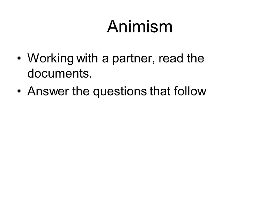 Animism Working with a partner, read the documents.