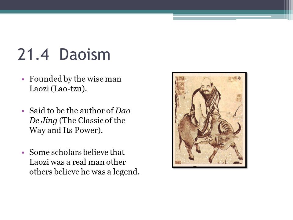 21.4 Daoism Founded by the wise man Laozi (Lao-tzu).