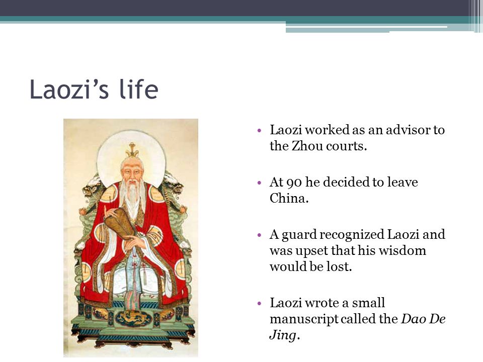 Laozi’s life Laozi worked as an advisor to the Zhou courts.