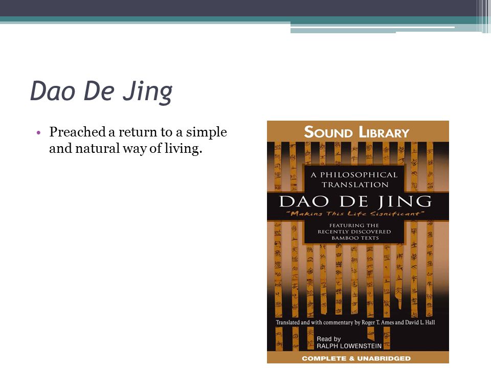 Dao De Jing Preached a return to a simple and natural way of living.