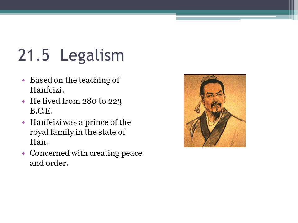 21.5 Legalism Based on the teaching of Hanfeizi .