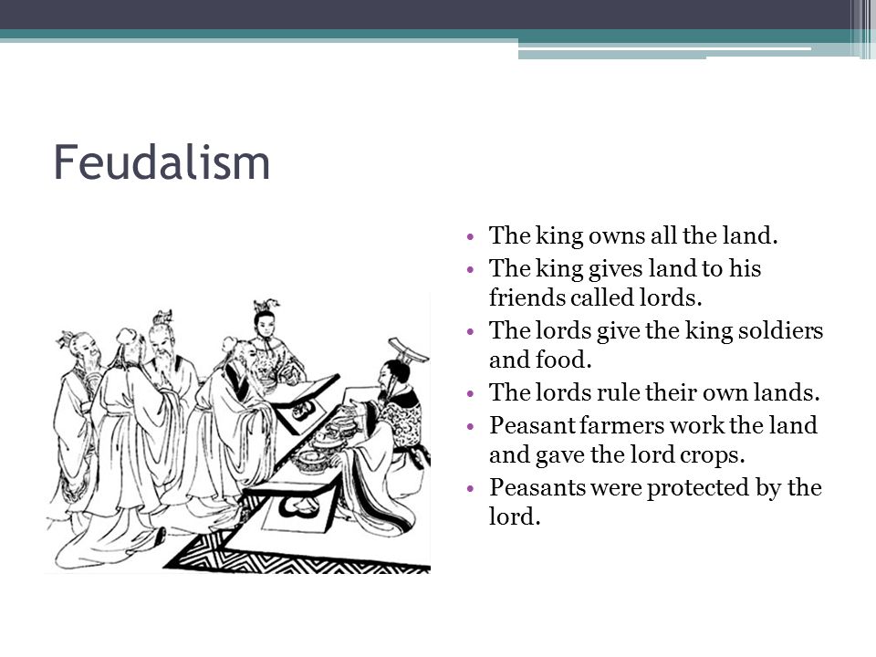 Feudalism The king owns all the land.