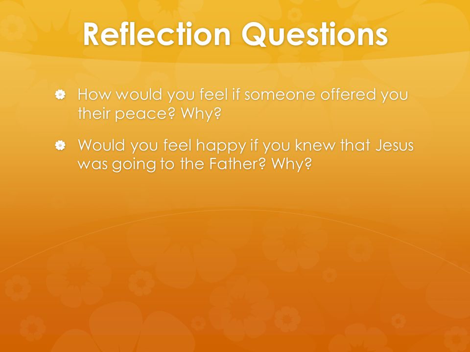Reflection Questions How would you feel if someone offered you their peace Why