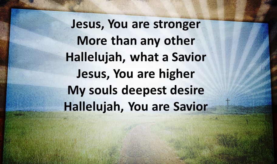 Hallelujah, what a Savior Jesus, You are higher