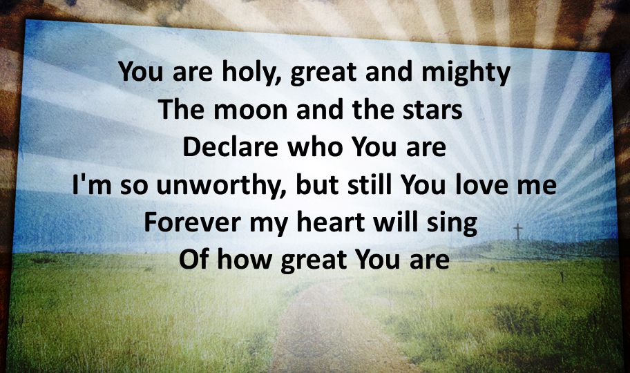 You are holy, great and mighty The moon and the stars