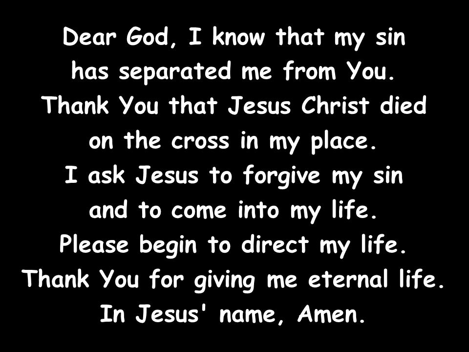 Dear God, I know that my sin has separated me from You.