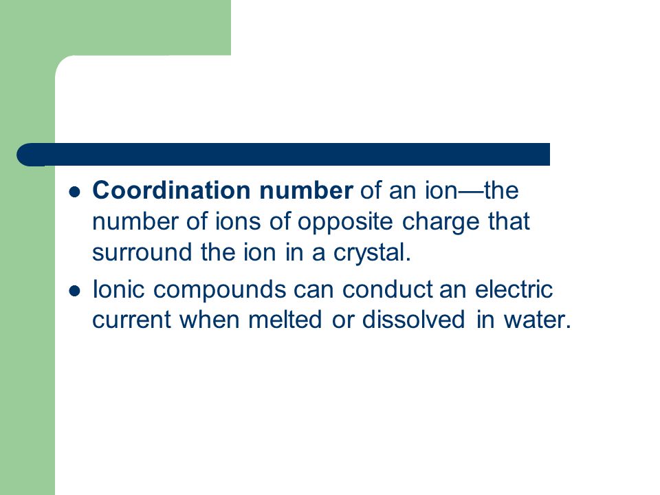Coordination number of an ion—the number of ions of opposite charge that surround the ion in a crystal.