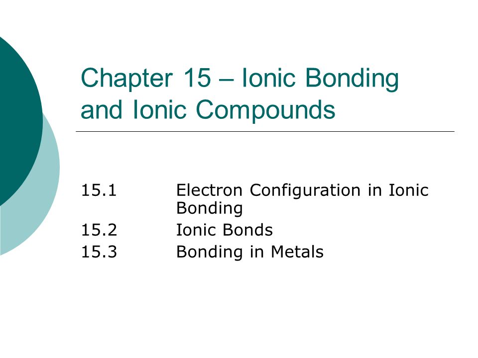 Chapter 15 – Ionic Bonding and Ionic Compounds