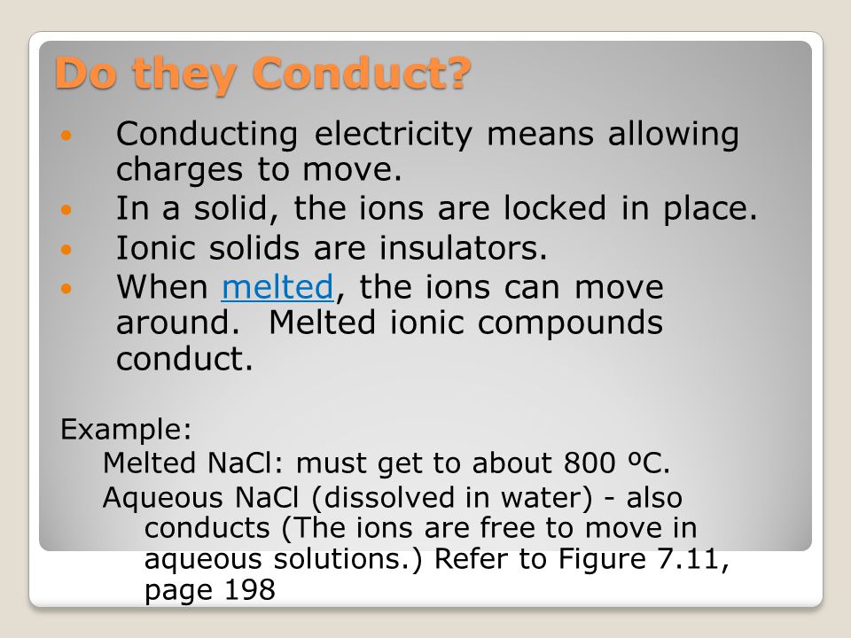 Do they Conduct Conducting electricity means allowing charges to move. In a solid, the ions are locked in place.
