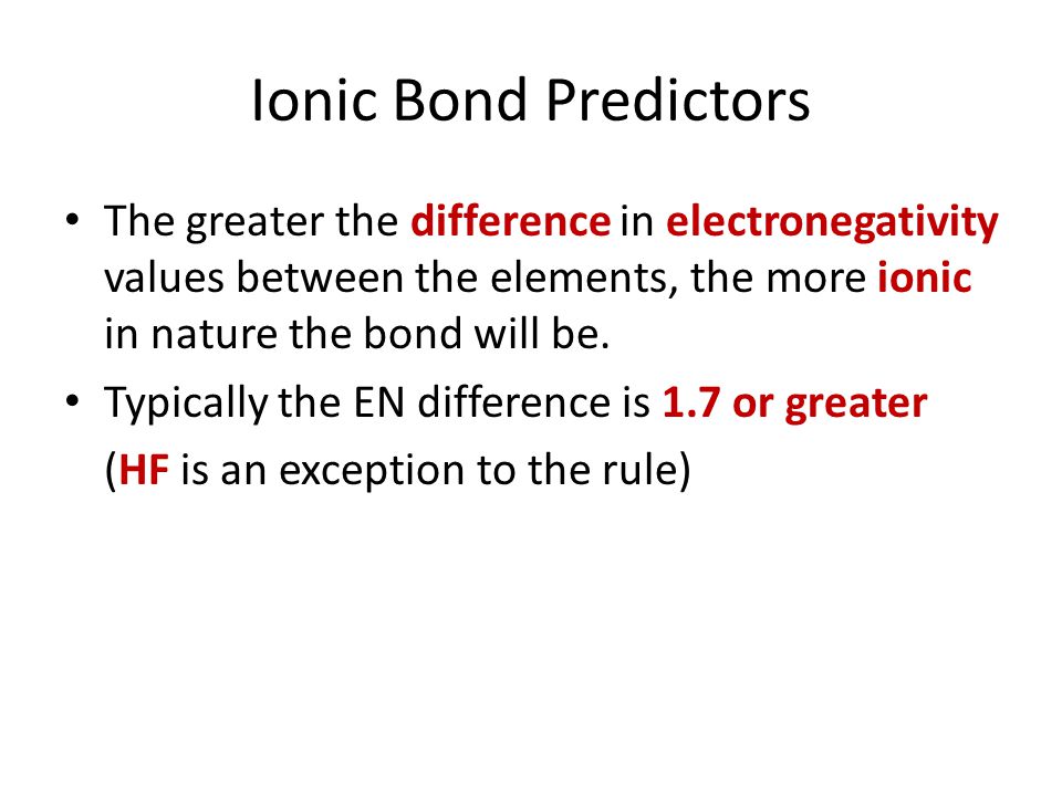Ionic Bond Predictors The greater the difference in electronegativity values between the elements, the more ionic in nature the bond will be.