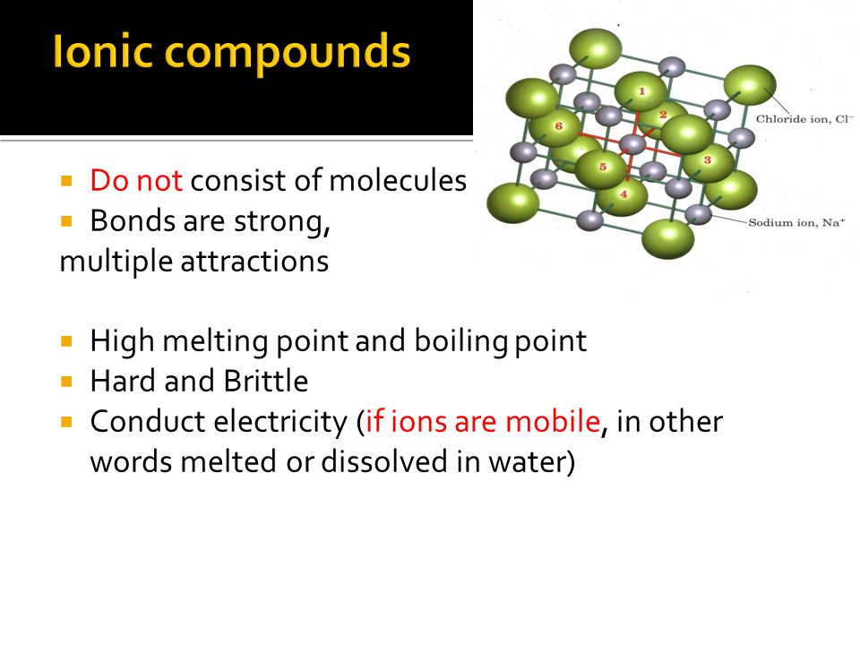 Ionic compounds Do not consist of molecules Bonds are strong,