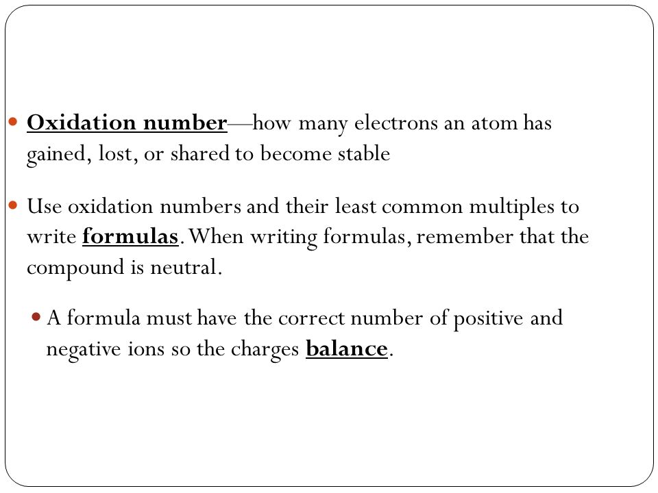 Oxidation number—how many electrons an atom has gained, lost, or shared to become stable