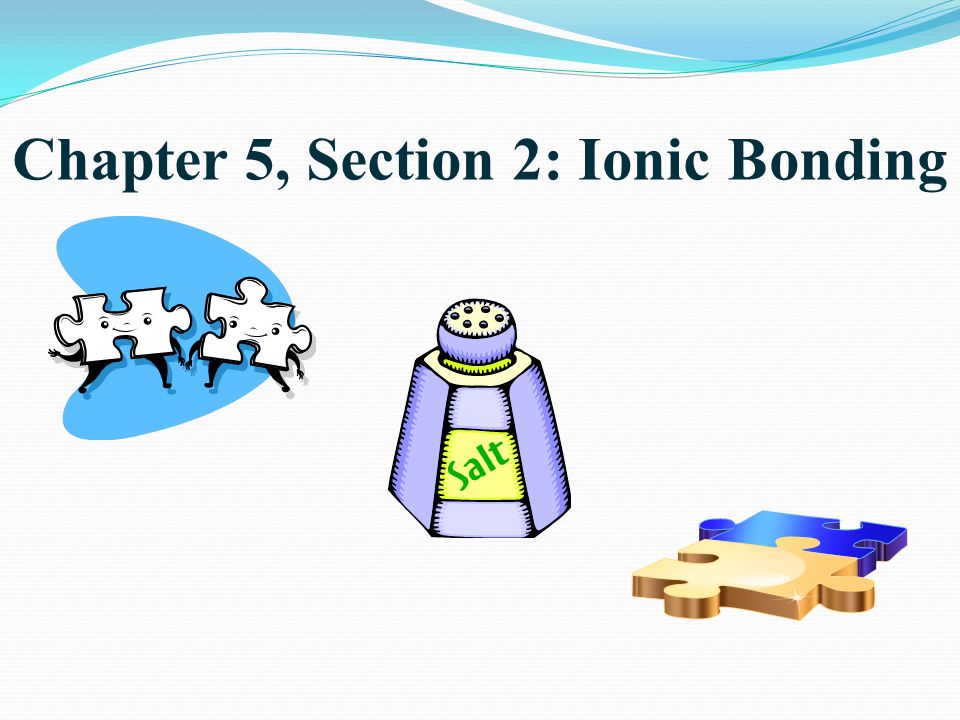 Chapter 5, Section 2: Ionic Bonding