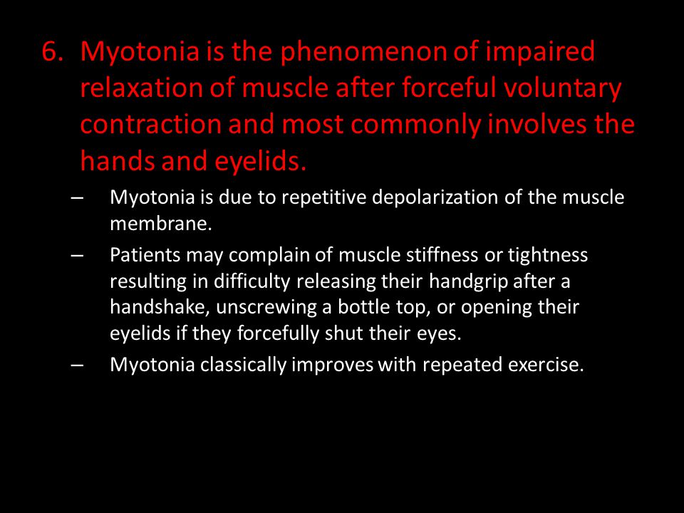 Myotonia is the phenomenon of impaired relaxation of muscle after forceful voluntary contraction and most commonly involves the hands and eyelids.