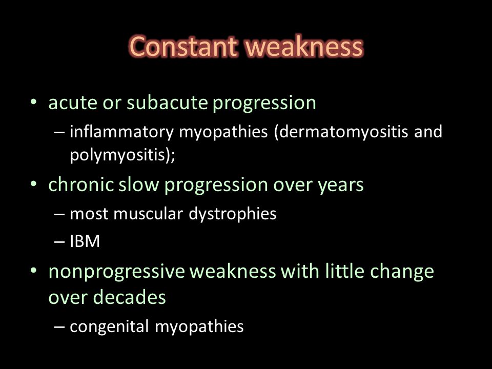 Constant weakness acute or subacute progression
