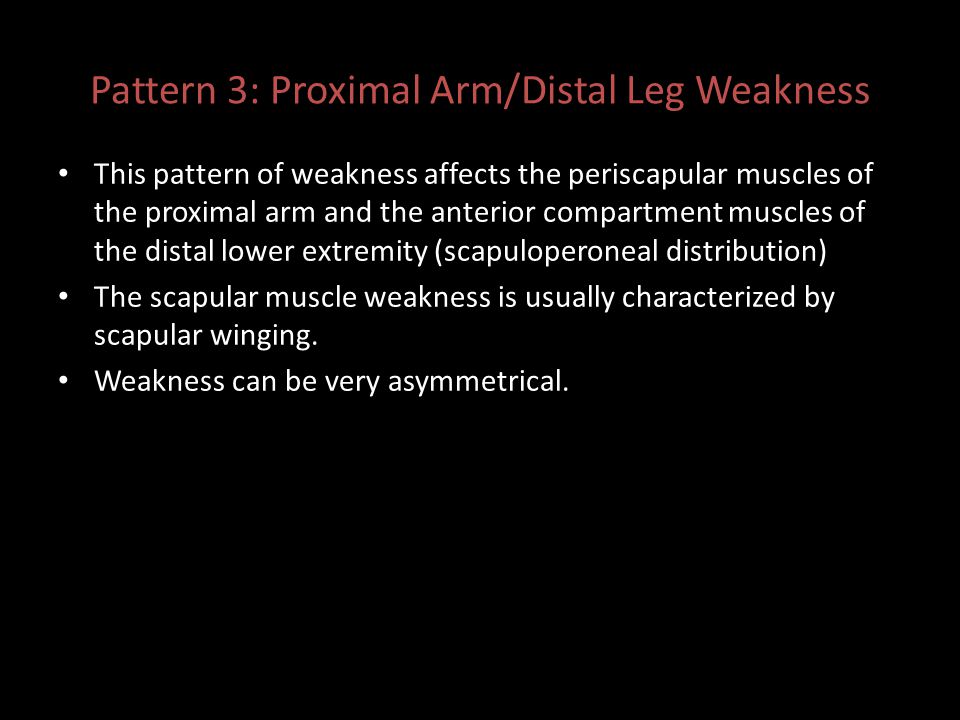 Pattern 3: Proximal Arm/Distal Leg Weakness