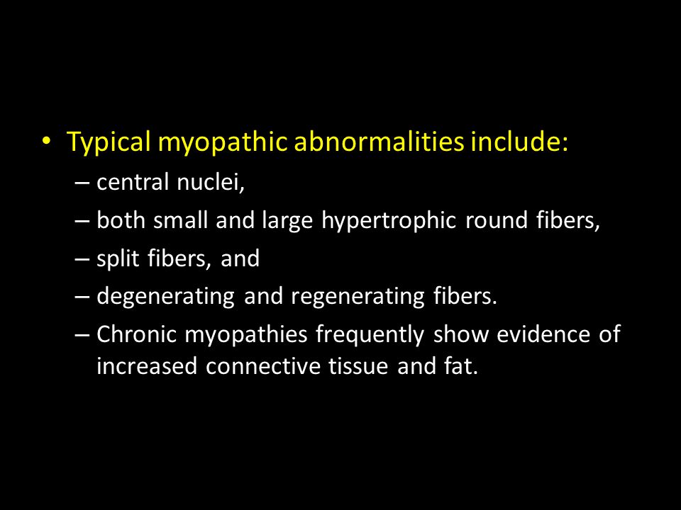 Typical myopathic abnormalities include: