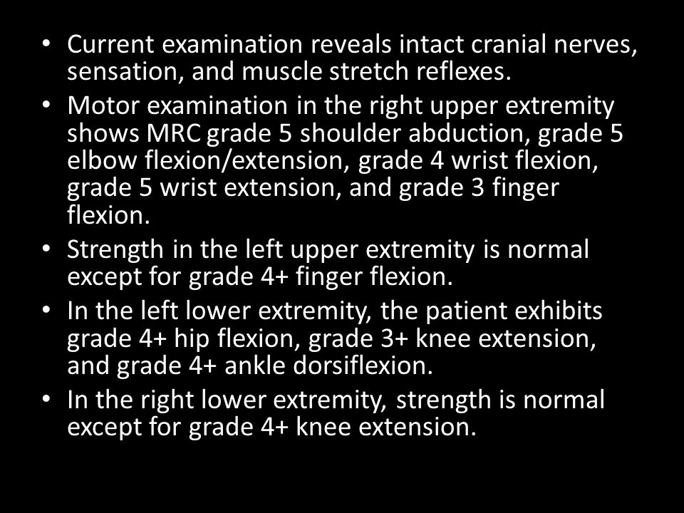 Current examination reveals intact cranial nerves, sensation, and muscle stretch reflexes.