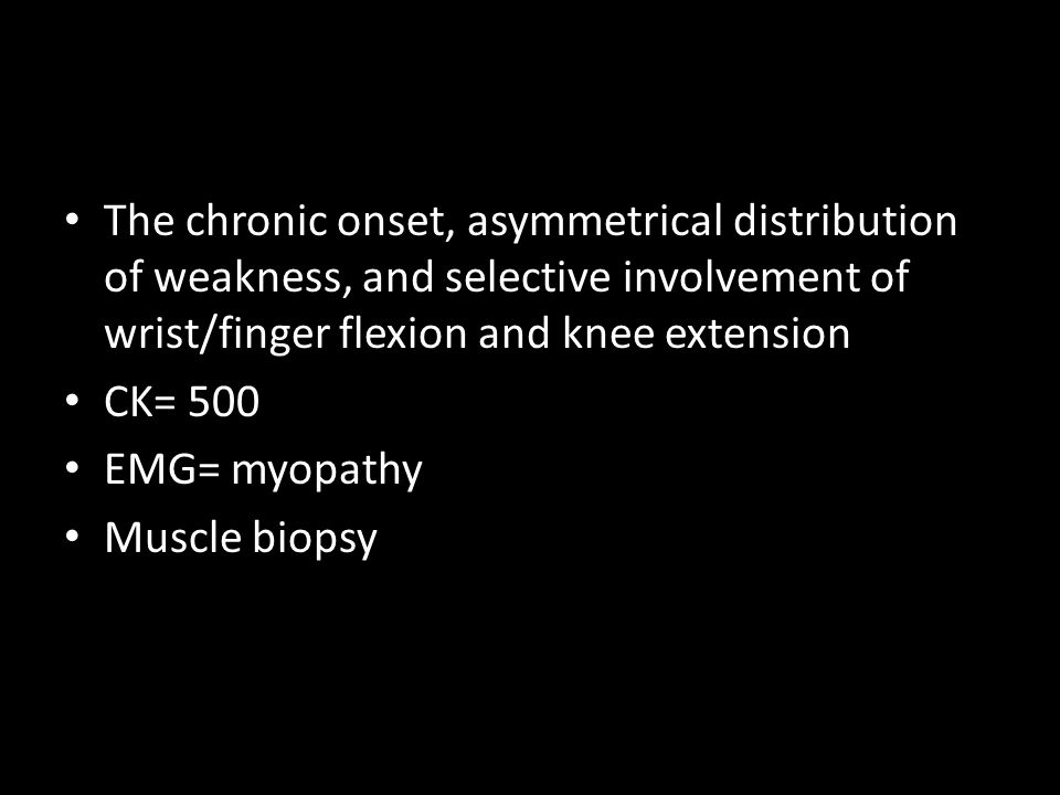 The chronic onset, asymmetrical distribution of weakness, and selective involvement of wrist/finger flexion and knee extension