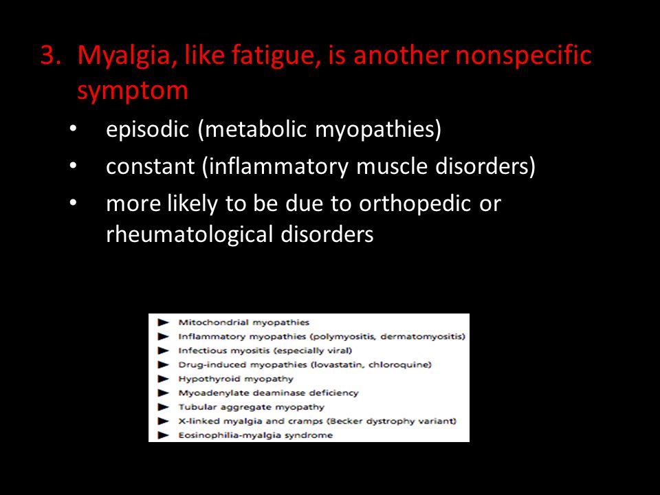 Myalgia, like fatigue, is another nonspecific symptom