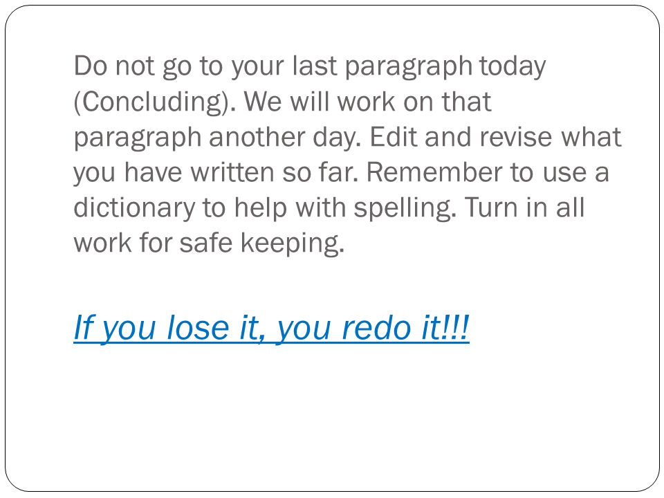 Do not go to your last paragraph today (Concluding)