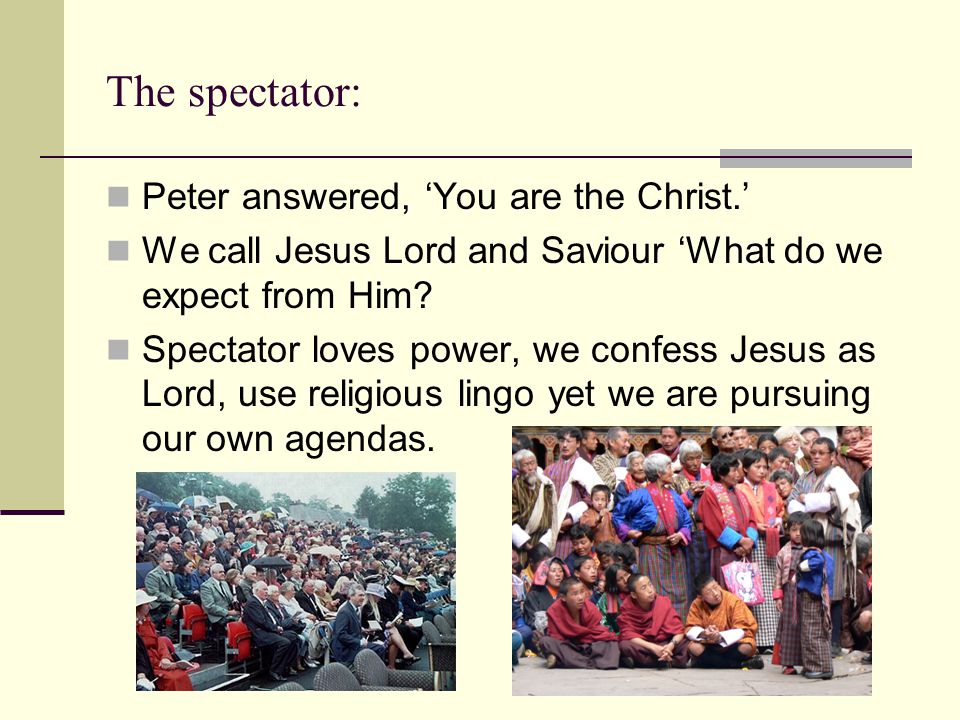 The spectator: Peter answered, ‘You are the Christ.’