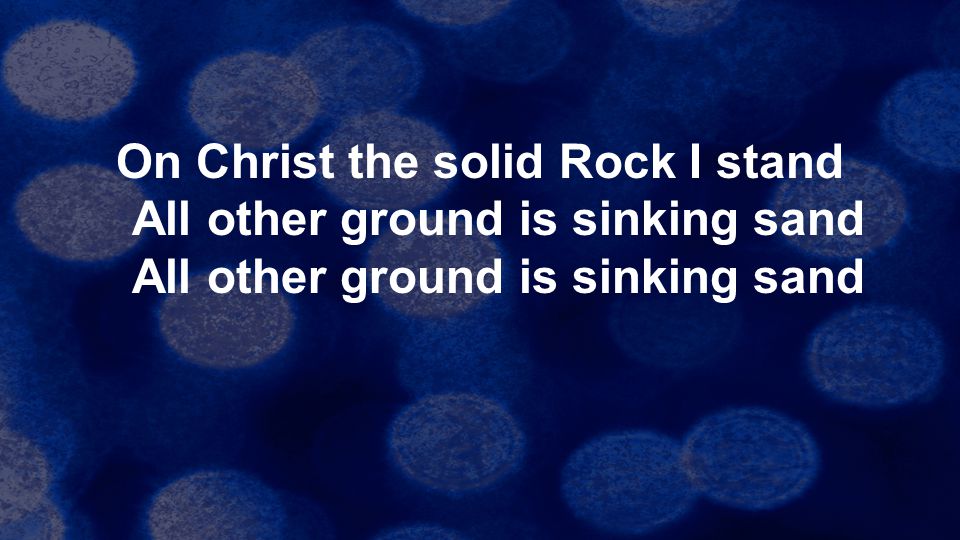 On Christ the solid Rock I stand All other ground is sinking sand All other ground is sinking sand