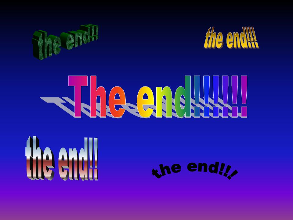 the end!! the end!!! The end!!!!!! the end!! the end!!!