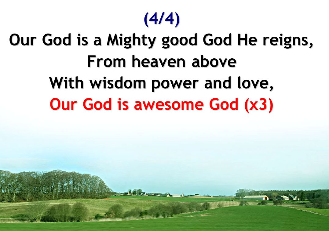 Our God is a Mighty good God He reigns, From heaven above